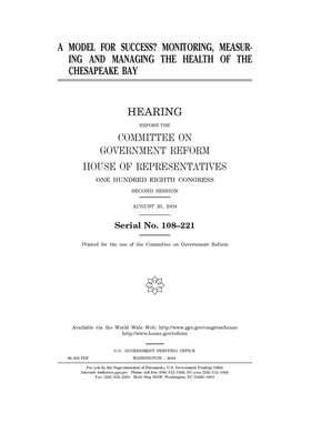 A model for success?: monitoring, measuring, and managing the health of the Chesapeake Bay by Committee on Government Reform (house), United St Congress, United States House of Representatives