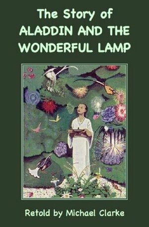 The Story of Aladdin and the Wonderful Lamp by Michael Clarke