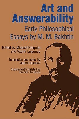 Art and Answerability: Early Philosophical Essays by Mikhail Bakhtin