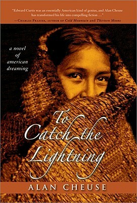 To Catch the Lightning: A Novel of American Dreaming by Alan Cheuse