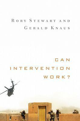 Can Intervention Work? by Gerald Knaus, Rory Stewart