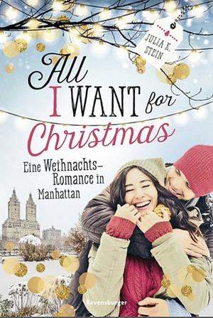 All I want for Christmas - Eine Weihnachts-Romance in Manhattan by Julia K. Stein