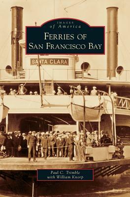 Ferries on San Francisco Bay by Paul C. Trimble, William Knorp