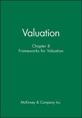 Valuation, Chapter 8: Frameworks for Valuation by McKinsey & Company Inc