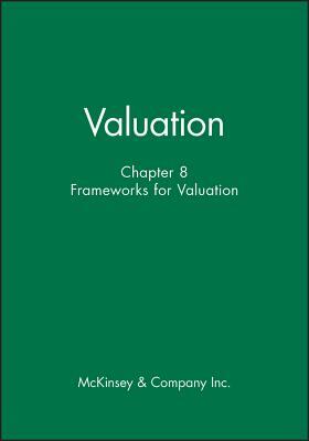 Valuation, Chapter 8: Frameworks for Valuation by McKinsey & Company Inc