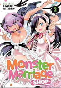 Monster Marriage Shop Vol. 2 by Kaworu Watashiya