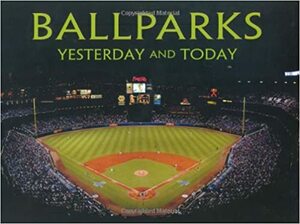Ballparks Yesterday and Today by Michael Heatley, Jim Sutton, Jim Sutton, Ian Westwell, Marc Sandalow