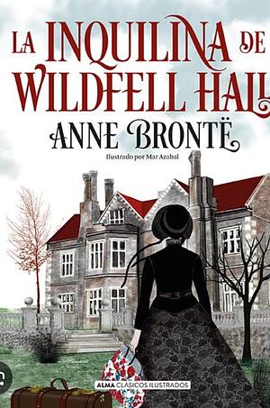 La inquilina de Wildfell Hall by Anne Brontë