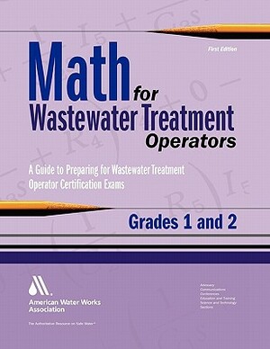 Math for Wastewater Treatment Operators Grades 1 & 2: Practice Problems to Prepare for Wastewater Treatment Operator Certification Exams by Awwa Staff, John Giorgi