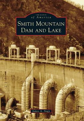 Smith Mountain Dam and Lake by James A. Nagy