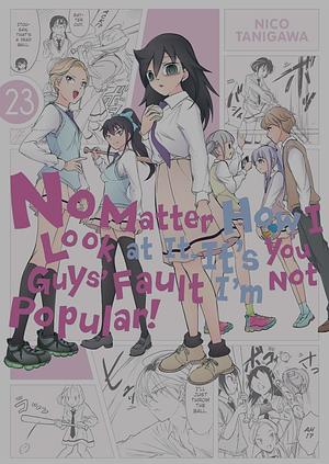 No Matter How I Look at It, It's You Guys' Fault I'm Not Popular!, Vol. 23 by Nico Tanigawa