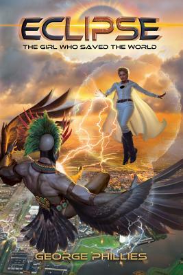 Eclipse: The Girl Who Saved the World by George Phillies