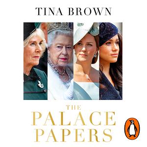 The Palace Papers: Inside the House of Windsor, the Truth and the Turmoil by Tina Brown