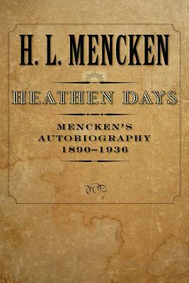 Heathen Days: Mencken's Autobiography: 1890-1936 by H.L. Mencken