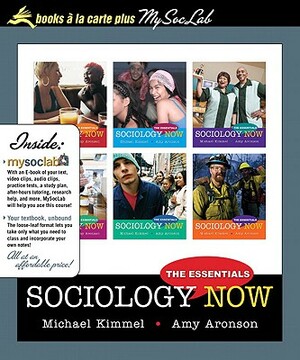 Sociology Now: The Essentials, Books a la Carte Plus Mysoclab Pegasus by Michael S. Kimmel, Amy Beth Aronson