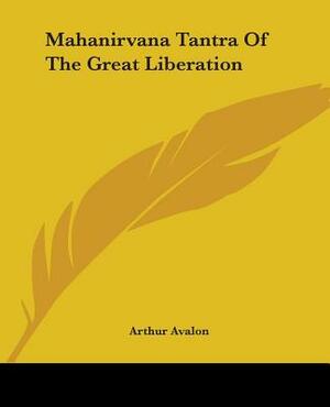 Mahanirvana Tantra Of The Great Liberation by Arthur Avalon