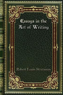 Essays in the Art of Writing by Robert Louis Stevenson