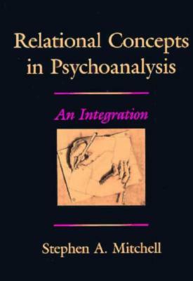 Relational Concepts in Psychoanalysis: An Integration by Stephen A. Mitchell