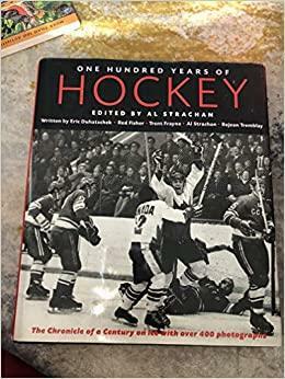 100 Years of Hockey by Al Strachan