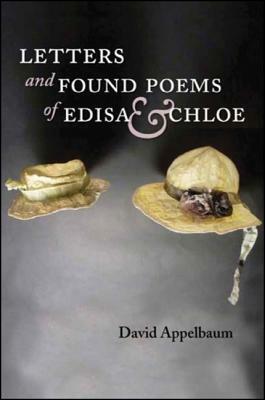 Letters and Found Poems of Edisa & Chloe by David Appelbaum