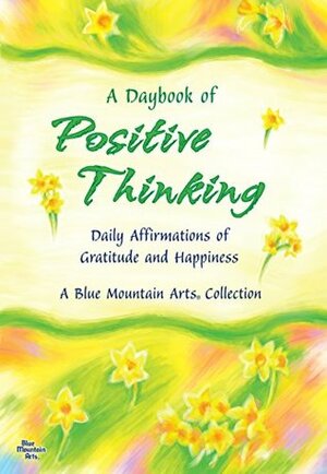 A Daybook of Positive Thinking: Daily Affirmations of Gratitude and Happiness by Patricia Wayant