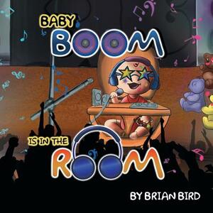 Baby Boom Is in the Room by Brian Bird
