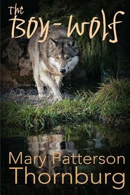 The Boy-Wolf by Mary Patterson Thornburg