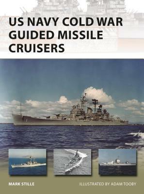 US Navy Cold War Guided Missile Cruisers by Mark Stille