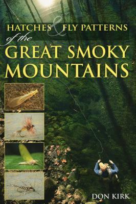 Hatches & Fly Patterns of the Great Smoky Mountains by Don Kirk