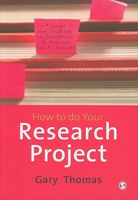 How to Do Your Research Project: A Guide for Students in Education and Applied Social Sciences by Gary Thomas