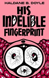 His indelible Fingerprint by Haldane B. Doyle