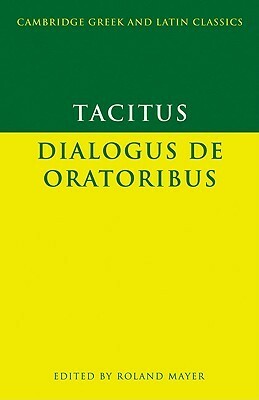 Dialogus de oratoribus (Greek & Latin Classics) by Tacitus, Roland Mayer