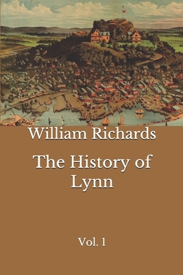 The History of Lynn: Vol. 1 by William Richards