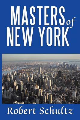 Masters of New York by Robert Schultz