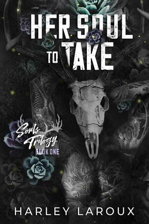 Her Soul to Take by Harley Laroux, Harley Laroux