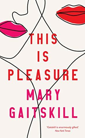 This Is Pleasure by Mary Gaitskill