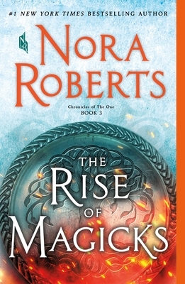 The Rise of Magicks: Chronicles of the One, Book 3 by Nora Roberts