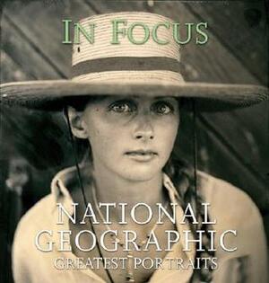 In Focus: National Geographic Greatest Photographs by Leah Bendavid-Val, National Geographic Society