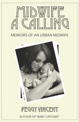 Midwife: A Calling by Peggy Vincent