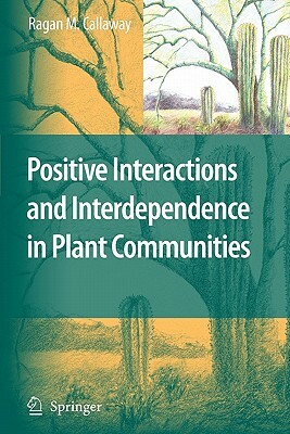 Positive Interactions and Interdependence in Plant Communities by Ragan M. Callaway