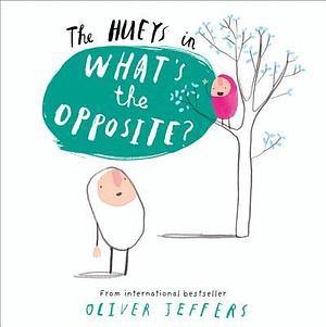 What's the Opposite? (the Hueys) by Oliver Jeffers