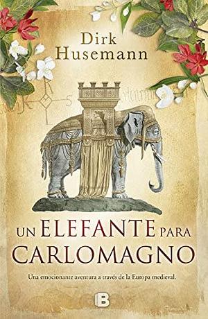Un elefante para Carlomagno by Dirk Husemann