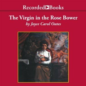 The Virgin in the Rose Bower by John McDonough, Joyce Carol Oates