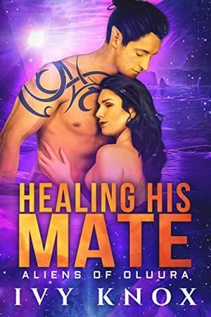 Healing His Mate: Aliens of Oluura: Book 5 by Ivy Knox