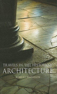 Travels in the History of Architecture by Robert Harbison