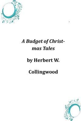 A Budget of Christmas Tales by Herbert W. Collingwood