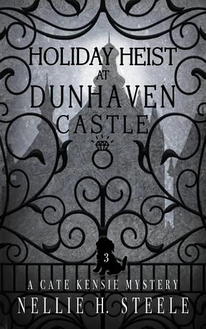 Holiday Heist at Dunhaven Castle by Nellie H. Steele