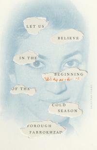 Let Us Believe in the Beginning of the Cold Season: Selected Poems by Forugh Farrokhzad