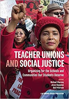 Teacher Unions and Social Justice: Organizing for the Schools and Communities Our Students Deserve by Bob Peterson, Bob Peterson, Jesse Hagopian, Jesse Hagopian, Michael Charney, Michael Charney