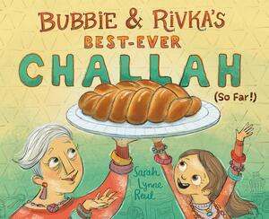 Bubbie & Rivka's Best-Ever Challah (So Far!) by Sarah Lynne Reul